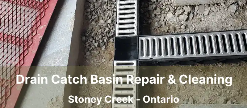 Drain Catch Basin Repair & Cleaning Stoney Creek - Ontario